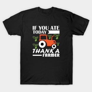 If You Ate Today, Thank A Farmer T-Shirt